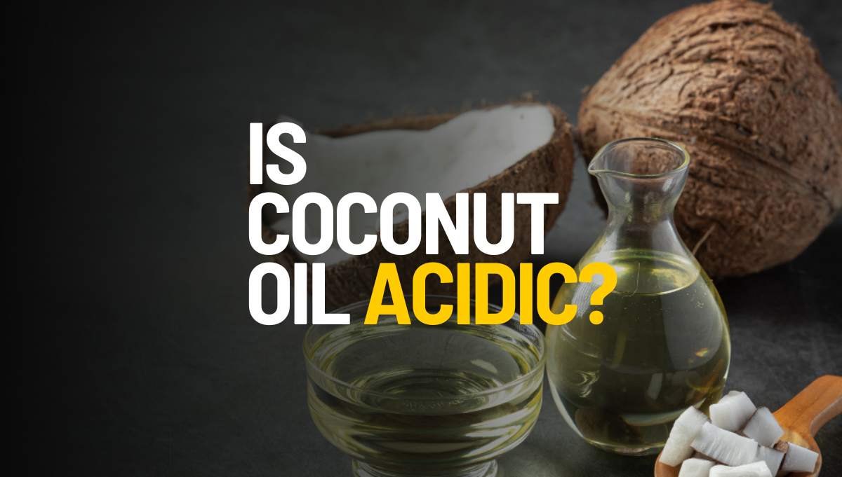 Is Coconut Oil Acidic? Its pH and Nutritional Properties